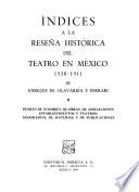 Reseña histórica del teatro en México, 1538-1911: Indices de nombres; de obras; de asociaciones, establecimientos y teatros; geográfico; de materias, y de publicaciones