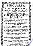 Resguardo contra el olvido, en el breve compendio de la vida ... del ... D. A. de Cuevas Davalos, etc. (Sermon funebre a las ... memorias del ... D. A. de Cuevas Davalos ... predicóle ... F. de Siles, etc.).