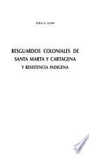 Resguardos coloniales de Santa Marta y Cartagena y resistencia indígena