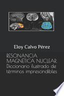 Resonancia Magnética Nuclear: Diccionario Ilustrado de Términos Imprescindibles