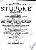 Resp. Consultatio ... de stupore manuum. Præs. J. A. Friderici