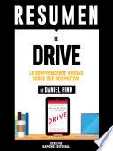 Resumen De Drive: La Sorprendente Verdad Sobre Que Nos Motiva - De Daniel Pink