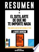 Resumen De El Sutil Arte De Que No Te Importe Nada (The Subtle Art Of Not Giving A F*ck) - De Mark Manson
