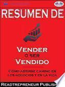 Resumen de ”vender o ser vendido: cómo abrirse camino en los negocios y en la vida”