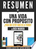 Resumen De Una Vida Con Proposito: Para Que Estoy Aqui En La Tierra? - De Rick Warren