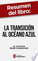 Resumen del libro La transición al océano azul de W. Chan Kim