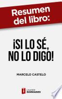 Resumen del libro ¡Si lo sé, no lo digo! de Marcelo Castelo