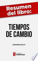 Resumen del libro Tiempos de cambio de Eamonn Kelly