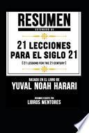 Resumen Extendido de 21 Lecciones para el Siglo 21 (21 Lessons for the 21 Century) - Basado en el Libro de Yuval Noah Harari
