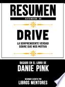 Resumen Extendido De Drive: La Sorprendente Verdad Sobre Que Nos Motiva - Basado En El Libro De Daniel Pink