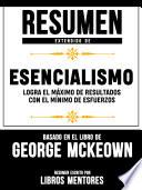 Resumen Extendido De Esencialismo: Logra El Máximo De Resultados Con El Mínimo De Esfuerzos – Basado En El Libro De Greg McKeown