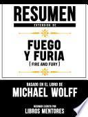 Resumen Extendido De Fuego Y Furia (Fire And Fury) – Basado En El Libro De Michael Wolff