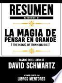 Resumen Extendido De La Magia De Pensar En Grande (The Magic Of Thinking Big) - Basado En El Libro Del David Schwartz
