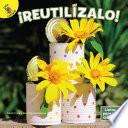 ¡Reutilízalo!