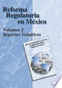 Revisiones de la OCDE sobre reforma regulatoria Reforma Regulatoria en México Volumen II, Reportes temáticos