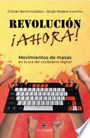 Revolución ¡ahora! Movimientos de masas en la era del ciudadano digital