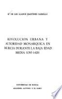 Revolución urbana y autoridad monárquica en Murcia durante la baja Edad Media (1395-1420)