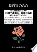 RIEPILOGO - The Ten Faces Of Innovation / I dieci volti dell'innovazione: Le strategie di IDEO per sconfiggere l'avvocato del diavolo e promuovere la creatività in tutta l'organizzazione Di Tom Kelley e Jonathan Littman