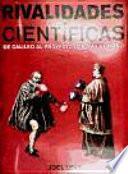 Rivalidades científicas. De Galileo al proyecto genoma humano.