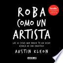 Roba Como Un Artista: Las 10 Cosas Que Nadie Te Ha Dicho Acerca de Ser Creativo / Steal Like an Artist: 10 Things Nobody Told You about Being Creative