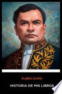 Ruben Dario - Historia de mis Libros
