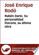 Rubén Darío. Su personalidad literaria, su última obra