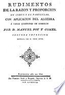 Rudimentos de la razon y proporcion en comun y en particular, con aplicacion del algebra á varias questiones de comercio