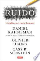 Ruido: Un Fallo En El Juicio Humano / Noise: A Flaw in Human Judgment