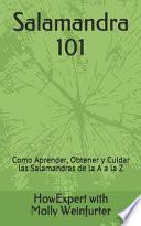 Salamandra 101: Cómo Aprender, Obtener y Cuidar las Salamandras de la A a la Z