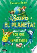 ¡Salva el planeta! Descubre por qué eres importante