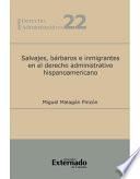 Salvajes, bárbaros e inmigrantes en el derecho administrativo hispanoamericano