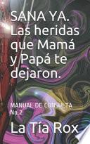 Sana Ya. Las Heridas Que Mam