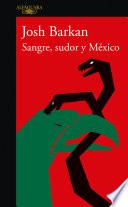Sangre, sudor y México