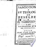Santo Tomas y su Teologia en Beseleel y el Tabernaculo y en la Celestial muger del Apocalypsis
