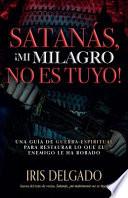 Satanás, Mi Milagro No Es Tuyo!