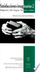 Satisfacciones imaginarias: Indagaciones sobre lenguaje, literatura y música