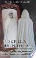 SE FIEL A QUIEN TÚ ERES