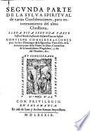 Segunda parte de la Sylua spiritual de varias consideraciones para entretenimiento del alma christiana