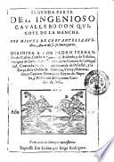 Segunda parte. Del ingenioso cauallero don Quixote de la Mancha. Por Miguel de Ceruantes Saauedra, autore de su primera parte. Dirigida a don Pedro Fernandez de Castro, ...