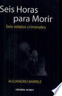 Seis Horas para Morir. Seis relatos criminales