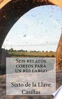Seis relatos cortos para un rio largo