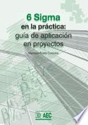 Seis Sigma en la práctica: guía para la aplicación en proyectos