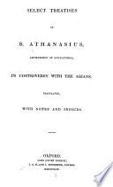 Select Treatises of S. Athanasius, in Controversy with the Arians