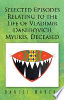 Libro Selected Episodes Relating to the Life of Vladimir Daniilovich Myukis, Deceased