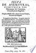 Selua de Auenturas ... Va repartida en siete libros, los quales trata de vnos estremados amores, que vn cauallero de Seuilla llamado Luzman, tuuo con vna hermosa donzella llamada Arbolea, etc. In prose and verse