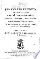 Semanario erudito, que comprehende varias obras inéditas, críticas, morales, instructivas, políticas, históricas, satíricas, y jocosas mejores autores antiguos, y modernos