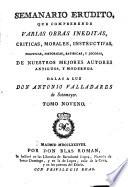 Semanario erudito, que comprehende varias obras inéditas, críticas, morales, instructivas, políticas, históricas, satíricas, y jocosas mejores autores antiguos, y modernos
