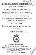 Semanario erudito, que comprehende varias obras inéditas, críticas, morales, instructivas, políticas, históricas, satíricas, y jocosas mejores autores antiguos, y modernos