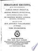 Semanario Erudito, Que Comprehende Varias Obras Ineditas, Criticas, Morales, Instructivas, Politicas, Historicas, Y Jocosas De Nuestros Mejores Autores Antiguos Y Modernos. Da Las A Luz Don Antonio Valladares de Sotomayor