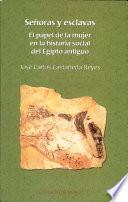 Senoras y Esclavas: El Papel de La Mujer En La Historia Social del Egipto Antiguo